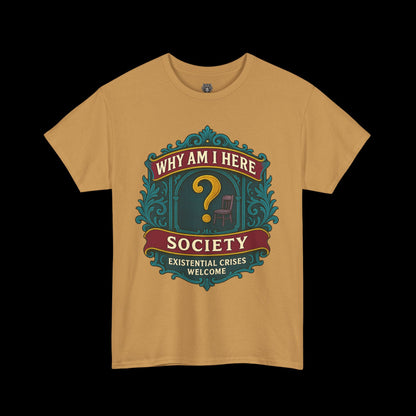 Why Am I Here Society - Existential Crises Welcome - Heavy Cotton Tee
