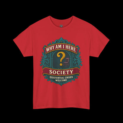 Why Am I Here Society - Existential Crises Welcome - Heavy Cotton Tee