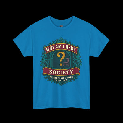Why Am I Here Society - Existential Crises Welcome - Heavy Cotton Tee