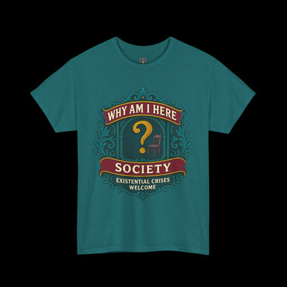 Why Am I Here Society - Existential Crises Welcome - Heavy Cotton Tee